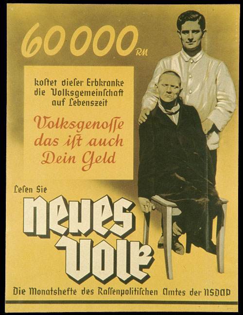 Пропаганда убийства так называемых неполноценных людей в нацистской Германии, на плакате: «Этот больной за время жизни обходится народу в 60 000 рейхсмарок. Гражданин, это и твои деньги!»